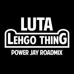 LUTA - LEHGO THING [POWER JAY ROADMIX](VINCY MAS 2019)