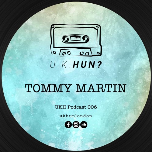UKH Podcast 006 - Tommy Martin