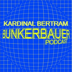 BunkerBauer Podcast 16 Kardinal Bertram