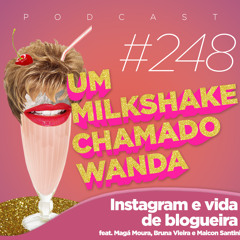 #248 - Instagram e Vida de Blogueira (feat. Magá Moura, Bruna Vieira e Maicon Santini)