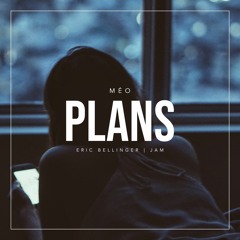 PLANS FT. ERIC BELLINGER & JAM