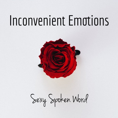 Inconvenient Emotions (Sexy Spoken Word Poem)