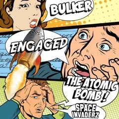 Bulker & Engaged - The Atomic Bomb (FREE DOWNLOAD)