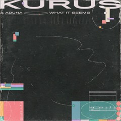 Kurus & Aduna - What It Seems