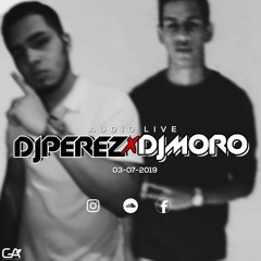 DJPEREZ X DJMORO ~ AUDIO LIVE 03 - 07 - 2019