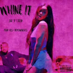Whine It FT. J.Reid Prod. HLS + DEYJANBEATS