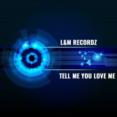 L&M Recordz - Tell Me You Love Me
