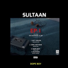 Sultaan - Dope Boy Ft.OG Ghuman Prod.by Nsd - Ep.1