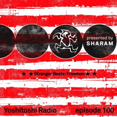 Yoshitoshi Radio EP100 - Stranger Beats: Freedom
