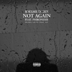 Not Again (ft Phronesis) Prod.By Troy J