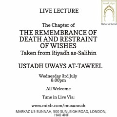 The Remembrance of Death and Restraint of Wishes from Riyādh aṣ-Ṣāliḥīn - Ustādh Uways at-Taweel