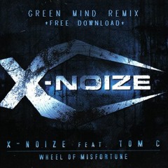 X-Noize feat Tom C - Wheel of Misfortune (Green Mind Remix) *FREE DOWNLOAD*