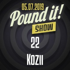 Kozii - Pound it! Show #22