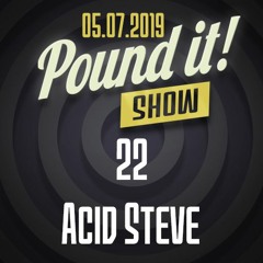 Acid Steve - Pound it! Show #22