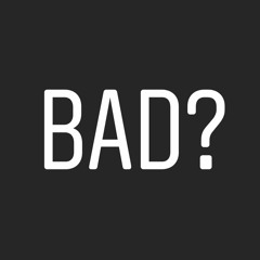 Bad?
