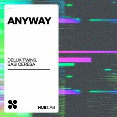 Delux Twins, Babi Ceresa - Anyway (Extended Mix)