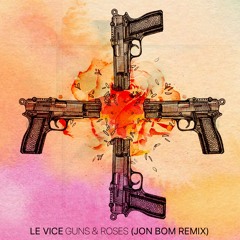 Le VICE - Guns And Roses (JonBom Remix)