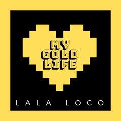 LaLa Loco - My Gold Life