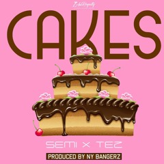 Cakes (Prod by NY Bangerz)[Semi x Tez]
