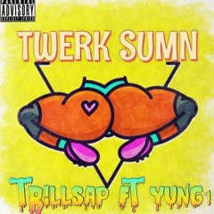 Twerk Sumtin feat yung1