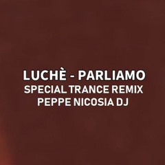 Luche - Parliamo (Special Trance Remix) Peppe Nicosia Dj Free DownLoad Link