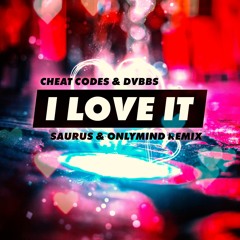 Cheat Codes & DVBBS - I Love It (Saurus & Only Mind Remix) [FREE]