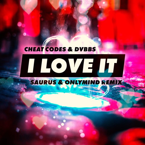 Cheat Codes & DVBBS - I Love It (Saurus & Only Mind Remix) [FREE]