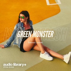 Green Monster Is So Refresh - Seoul June | Free Background Music | Audio Library Release