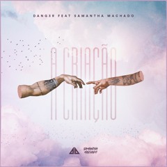 A Criação - Dang3r & Samantha Machado