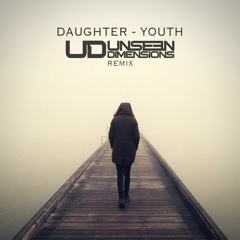 Daughter - Youth (Unseen Dimensions Rmx) FREE DONWLOAD!