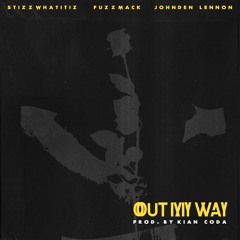 Out My Way - StizzWhatItIz x FuzzMack x Johnden Lennon