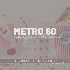 Podcast "Metro 60" - Episodio 1: Elitización del cine argentino