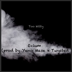 Ozium (prod by Yeno Mase & Twysted)