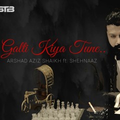 Galti Kiya Tune.. | Arshad Aziz Shaikh ft.Shehnaaz