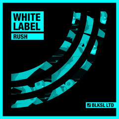 White Label - Rush (Original Mix) [BLKSL LTD 074}
