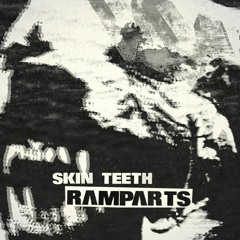 Skin Teeth - Ramparts ***OUT 5th JULY 2019***