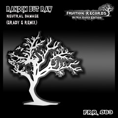 Random But Raw - Neutral Damage (Grady G Remix) [Fruition Records]