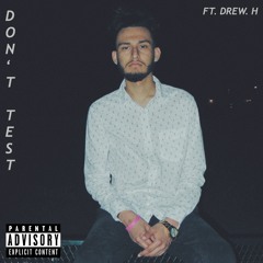 Don't Test (Prod. Heavy Keyzz & SEVEN) [Ft. Drew. H]