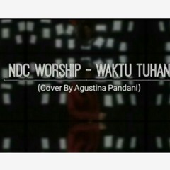 NDC Worship - Waktu Tuhan (Cover) By Agustina Pandani
