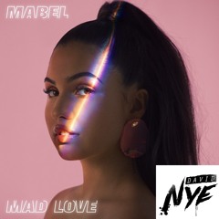 Mabel - Mad Love (David Nye Remix)