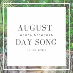 August Day Song - Bebel Gilberto [HALTO Remix]