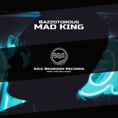Bazzotorous - Mad King (Original Mix)(FREE DOWNLOAD)