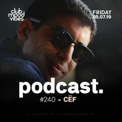 Club Mood Vibes Podcast #240: CĒF