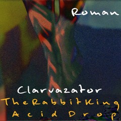 Roman - Clarvazator (The Rabbit King Acid Drop)