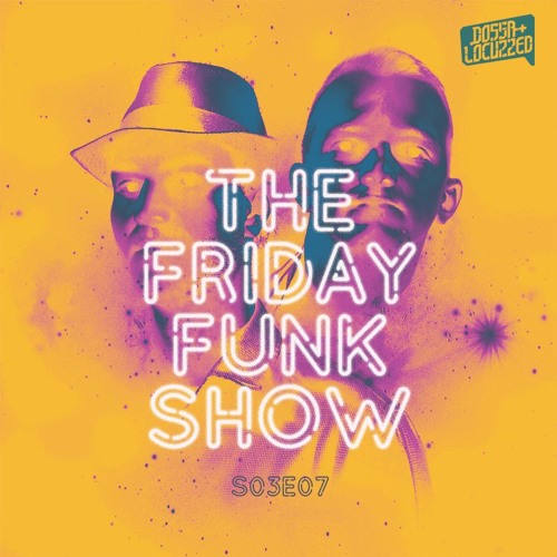 Dossa & Locuzzed- The Friday Funk Show S03E07 (feat. Dj Marky)