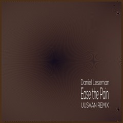 Daniel Leseman - Ease the Pain (UUSVAN Remix)