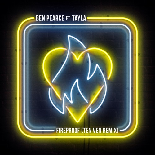 Ben Pearce - Fireproof (ft. Tayla) (Ten Ven Remix)