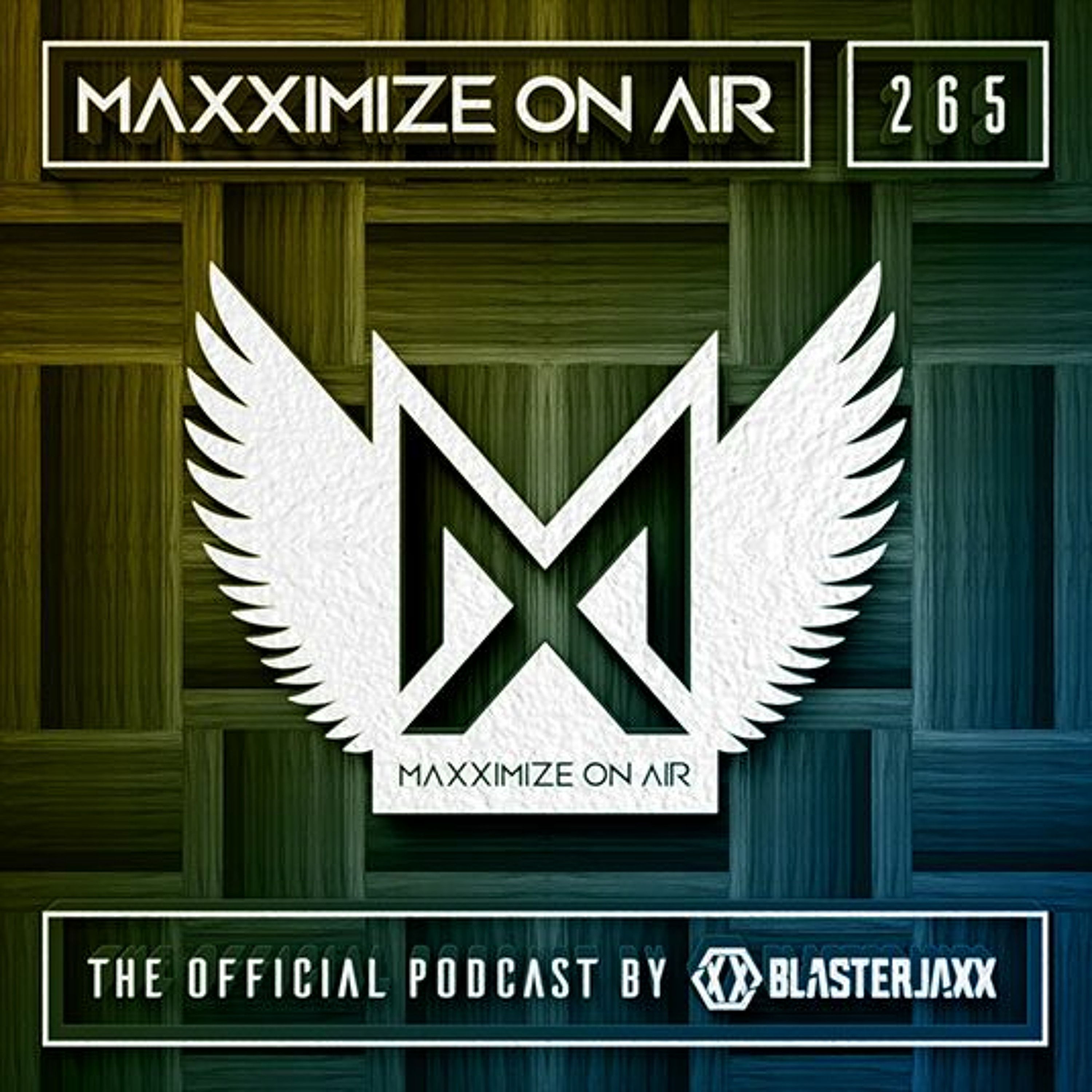 Blasterjaxx present Maxximize On Air #265