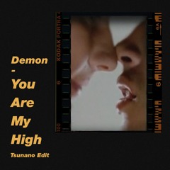 Demon - You Are My High (Tsunano Edit)