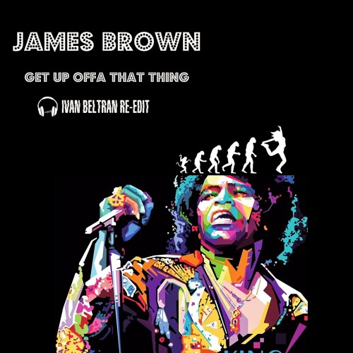James Brown Get Up Offa That Thing Ivan Beltran Re Edit By Ivan Beltran